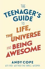 Télécharger le livre :  The Teenager's Guide to Life, the Universe and Being Awesome