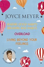 Télécharger le livre :  Joyce Meyer: Making Good Habits Breaking Bad Habits, Overload, Living Beyond Your Feelings
