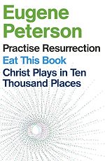 Télécharger le livre :  Eugene Peterson: Christ Plays in Ten Thousand Places, Eat This Book, Practise Resurrection