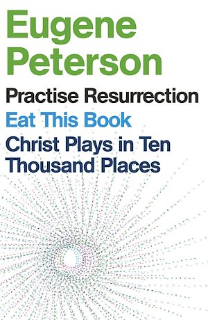 Téléchargez le livre :  Eugene Peterson: Christ Plays in Ten Thousand Places, Eat This Book, Practise Resurrection