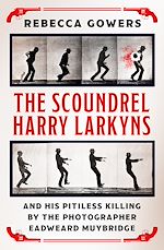 Télécharger le livre :  The Scoundrel Harry Larkyns and his Pitiless Killing by the Photographer Eadweard Muybridge