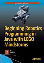 Télécharger le livre :  Beginning Robotics Programming in Java with LEGO Mindstorms