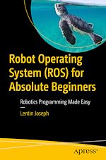 Télécharger le livre :  Robot Operating System (ROS) for Absolute Beginners
