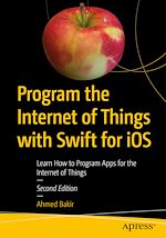 Télécharger le livre :  Program the Internet of Things with Swift for iOS