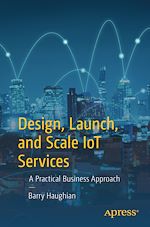 Télécharger le livre :  Design, Launch, and Scale IoT Services