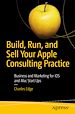 Télécharger le livre :  Build, Run, and Sell Your Apple Consulting Practice