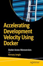 Télécharger le livre :  Accelerating Development Velocity Using Docker