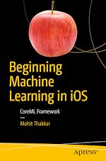 Télécharger le livre :  Beginning Machine Learning in iOS