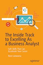 Télécharger le livre :  The Inside Track to Excelling As a Business Analyst