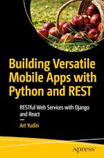 Télécharger le livre :  Building Versatile Mobile Apps with Python and REST