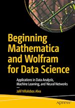 Télécharger le livre :  Beginning Mathematica and Wolfram for Data Science