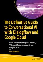Télécharger le livre :  The Definitive Guide to Conversational AI with Dialogflow and Google Cloud