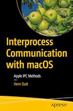 Télécharger le livre :  Interprocess Communication with macOS