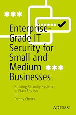 Télécharger le livre :  Enterprise-Grade IT Security for Small and Medium Businesses