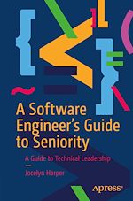 Télécharger le livre :  A Software Engineer's Guide to Seniority
