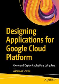 Télécharger le livre :  Designing Applications for Google Cloud Platform