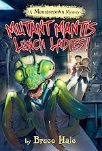 Download this eBook Mutant Mantis Lunch Ladies!