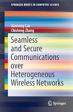 Télécharger le livre :  Seamless and Secure Communications over Heterogeneous Wireless Networks