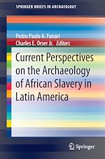 Télécharger le livre :  Current Perspectives on the Archaeology of African Slavery in Latin America