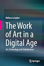Télécharger le livre :  The Work of Art in a Digital Age: Art, Technology and Globalisation