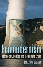 Download this eBook Ecomodernism: Technology, Politics and The Climate Crisis