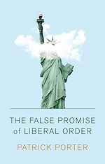 Télécharger le livre :  The False Promise of Liberal Order