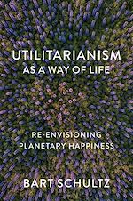 Télécharger le livre :  Utilitarianism as a Way of Life