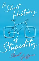 Télécharger le livre :  A Short History of Stupidity
