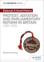 Télécharger le livre :  My Revision Notes: Edexcel A-level History: Protest, Agitation and Parliamentary Reform in Britain 1780-1928