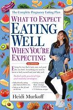 Download this eBook What to Expect: Eating Well When You're Expecting, 2nd Edition
