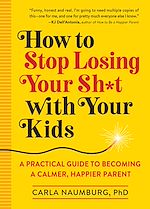 Télécharger le livre :  How to Stop Losing Your Sh*t with Your Kids