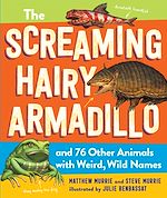 Télécharger le livre :  The Screaming Hairy Armadillo and 76 Other Animals with Weird, Wild Names