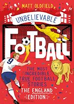 Télécharger le livre :  The Most Incredible True Football Stories - The England Edition