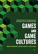 Télécharger le livre :  Understanding Games and Game Cultures