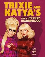 Télécharger le livre :  Trixie and Katya's Guide to Modern Womanhood