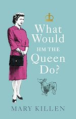 Télécharger le livre :  What Would HM The Queen Do?