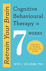 Télécharger le livre :  Retrain Your Brain: Cognitive Behavioural Therapy in 7 Weeks