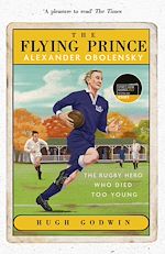 Télécharger le livre :  The Flying Prince: Alexander Obolensky: The Rugby Hero Who Died Too Young
