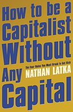 Télécharger le livre :  How to Be a Capitalist Without Any Capital
