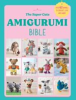 Download this eBook The Super Cute Amigurumi Bible