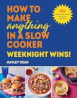 Télécharger le livre :  How to Make Anything in a Slow Cooker: Weeknight Wins!