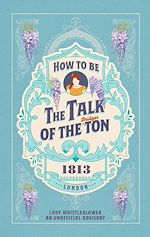 Télécharger le livre :  How to be the Talk of the Ton