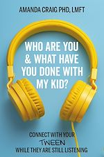 Télécharger le livre :  Who Are You & What Have You Done with My Kid?