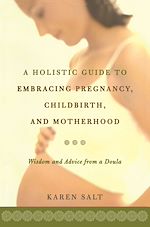 Download this eBook A Holistic Guide To Embracing Pregnancy, Childbirth, And Motherhood