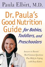 Télécharger le livre :  Dr. Paula's Good Nutrition Guide For Babies, Toddlers, And Preschoolers