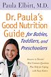 Télécharger le livre :  Dr. Paula's Good Nutrition Guide For Babies, Toddlers, And Preschoolers