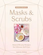 Télécharger le livre :  Whole Beauty: Masks & Scrubs