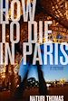 Télécharger le livre :  How to Die in Paris