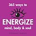 Télécharger le livre :  365 Ways to Energize Mind, Body & Soul