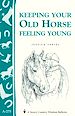 Télécharger le livre :  Keeping Your Old Horse Feeling Young
